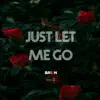 Just Let Me Go (feat. O) - Single album lyrics, reviews, download