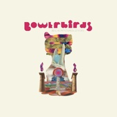 Bowerbirds - Revel Revel