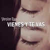 Vienes Y Te Vas (Version Rap) [Version] - Single