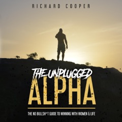 The Unplugged Alpha: The No Bullsh*t Guide to Winning with Women & Life (Unabridged)