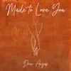 Made to Love You - Single album lyrics, reviews, download