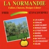 La Normandie : Folklore, Chansons, Musiques A Danser D'hier Et D'aujourd'hui