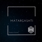 Matargashti (feat. Daksh Dutta) artwork