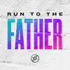 Stream & download Run To The Father - Single