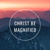 Christ Be Magnified artwork