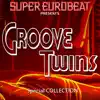 SUPER EUROBEAT presents GROOVE TWINS Special COLLECTION album lyrics, reviews, download