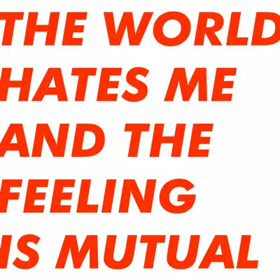 The World Hates Me and the Feeling Is Mutual - Six By Seven