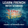 Learn French with Stories: Time Travel Teens, Episode 1 - The Sherwood Forest