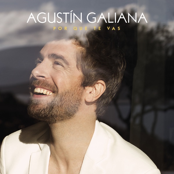 Por Qué Te Vas - Single - Agustín Galiana