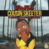 Cousin Skeeter (feat. LA SkyyWalker, Ralfy the Plug & Ketchy the Great) - Single album lyrics, reviews, download