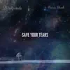 Save Your Tears (feat. Haris Shah) - Single album lyrics, reviews, download