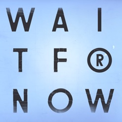 WAIT FOR NOW cover art