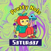 Pretty Nols - Saturday