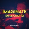 Mati Masildo - Imaginate en mi Cuarto