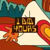 I Am Yours - Single album lyrics, reviews, download