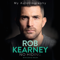 David Walsh & Rob Kearney - Rob Kearney: No Hiding: My Autobiography artwork