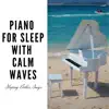 Piano for Sleep with Calm Waves album lyrics, reviews, download
