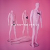 It's Not Me (It's U) - Single