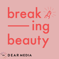 Breaking Beauty Podcast podcast