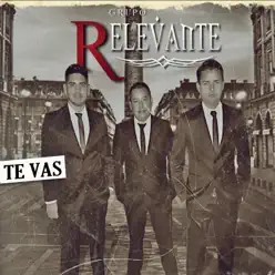 Te Vas - Grupo Relevante