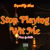 Stop Playing Wit Me - Single album lyrics, reviews, download