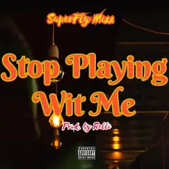 Stop Playing Wit Me - Single by SuperFly Mixx album reviews, ratings, credits