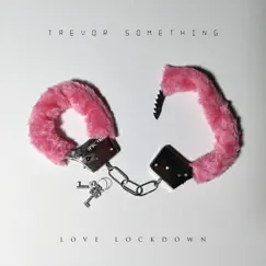 Love Lockdown - Single by Trevor Something album reviews, ratings, credits