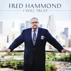 I Will Trust by Fred Hammond album reviews, ratings, credits