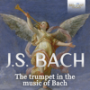 J.S. Bach: Let the Trumpet Sound - Various Artists