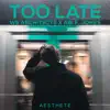 Too Late - Single album lyrics, reviews, download