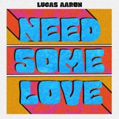 Lucas Aaron - Need Some Love