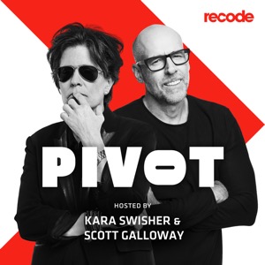 Pivot with Kara Swisher and Scott Galloway