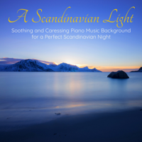 Various Artists - A Scandinavian Light – Soothing and Caressing Piano Music Background for a Perfect Scandinavian Night artwork