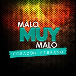 Corazón Serrano - Malo Muy Malo