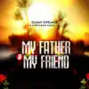 My Father & My Friend - Single (feat. Stephanie Kome Ita) - Single album lyrics, reviews, download