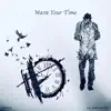 Waste Your Time (feat. adam pavlikk) - Single album lyrics, reviews, download