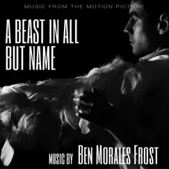 A Beast in All but Name (Original Motion Picture Soundtrack) - EP by Ben Morales Frost album reviews, ratings, credits