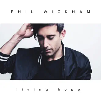 Living Hope - Single by Phil Wickham album reviews, ratings, credits