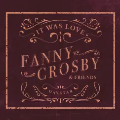 Fanny Crosby & Friends - It Was Love by Daystar album reviews, ratings, credits