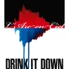 DRINK IT DOWN - EP album lyrics, reviews, download