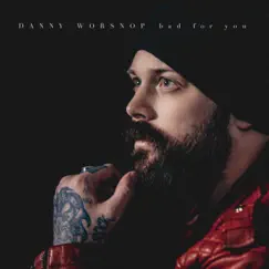 Bad For You - Single by Danny Worsnop album reviews, ratings, credits