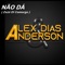 Não Dá - ALEX DIAS & ANDERSON lyrics