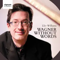 Wagner Without Words by Llŷr Williams album reviews, ratings, credits