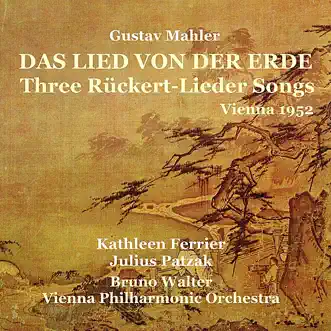 Mahler: Das Lied von der Erde / Three Rückert-Lieder Songs (Recorded 1952) by Kathleen Ferrier, Julius Patzak, Vienna Philharmonic & Bruno Walter album reviews, ratings, credits