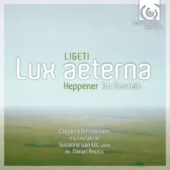 Ligeti: Lux Aeterna by Cappella Amsterdam, Daniel Reuss & Susanne Van Els album reviews, ratings, credits