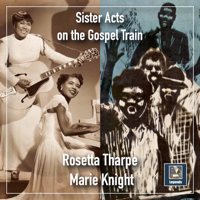 Marie Knight & Sister Rosetta Tharpe - Sister Acts on the Gospel Train artwork