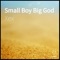 Small Boy Big God - XEX lyrics