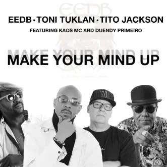 Make Your Mind Up (feat. Kaos MC & Duendy Primero) by EEDB, Toni Tuklan & Tito Jackson song reviws