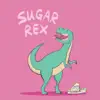 Sugar Rex - Single album lyrics, reviews, download