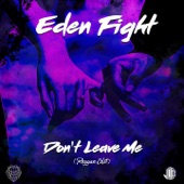 Eden Fight - Dont' Leave Me